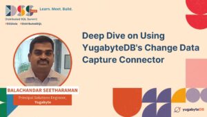 Deep Dive on Using YugabyteDB's Change Data Capture Connector